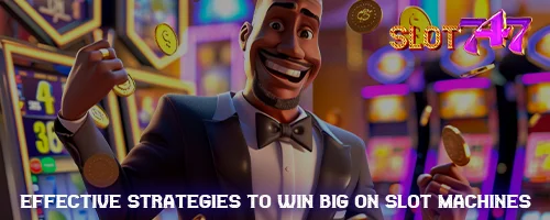 Effective Strategies to Win Big on Slot Machines